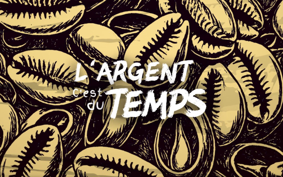 L'argent c'est du temps cauris monnaie le sens media ()